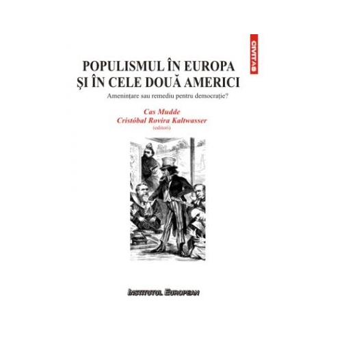 Populismul in Europa si in cele doua Americi. Amenintare sau remediu pentru democratie? - Cas Mudde, Rovira Cristobal Kaltwasser