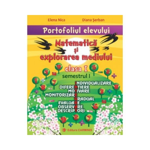 PORTOFOLIUL ELEVULUI. Matematica si explorarea mediului clasa I semestrul I -Elena Nica, editura Carminis