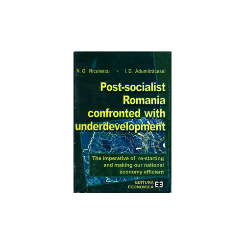 Post-socialist Romania confronted with underdevelopment - Ioan D. Adumitracesei, Niculae G. Niculescu