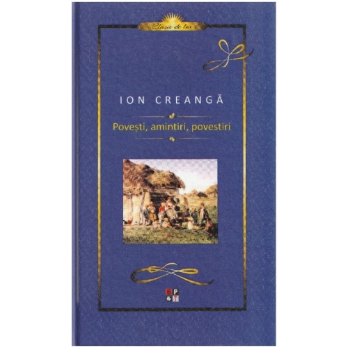 Povesti, amintiri, povestiri - Ion Creanga, editie cartonata