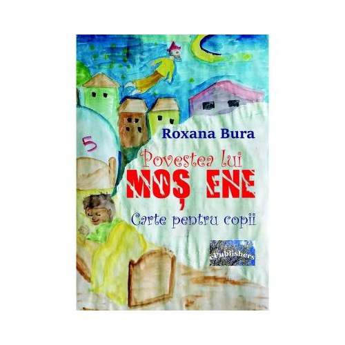 Povestea lui Mos Ene - Roxana Bura, ePublishers, Povesti pentru copii, Carti educative