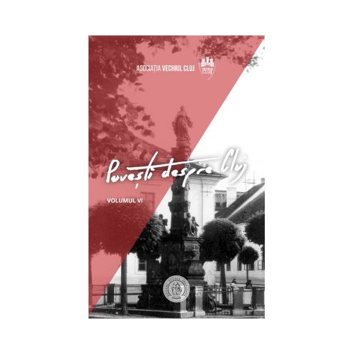 Povesti despre Cluj VI - Sebastian-Iacob Moga, Victor-Eugen Salca, Tudor Salagean