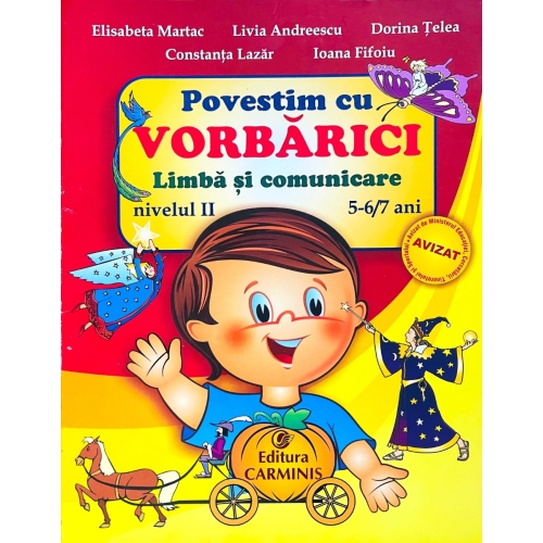 Povestim cu VORBARICI! Limba si comunicare Nivelul II, 5-6/7 ani - Elisabeta Martac, editura Carminis
