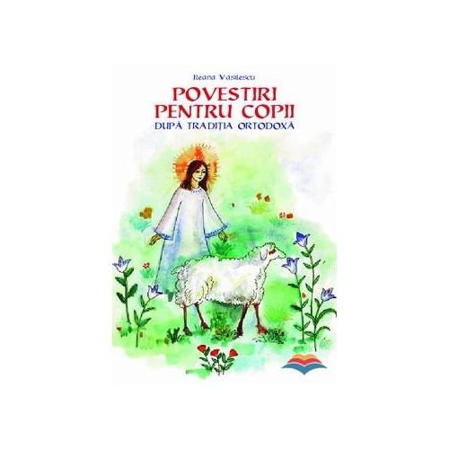 Povestiri pentru copii dupa traditia ortodoxa - Ileana Vasilescu