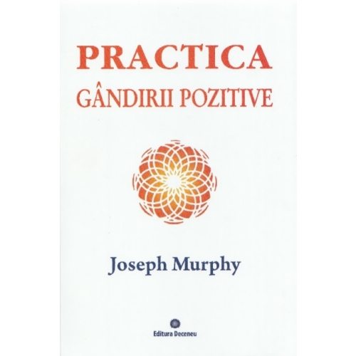 Practica gandirii pozitive - Joseph Murphy