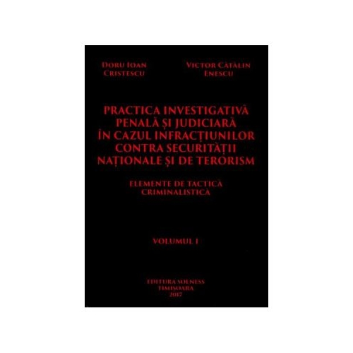 Practica investigativa penala si judiciara in cazul infractiunilor contra securitatii nationale si de terorism 2 volume - Doru Ioan Cristescu, Victor Catalin Enescu