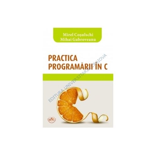 Practica programarii in C - Mirel Cosulschi, Mihai Gabroveanu