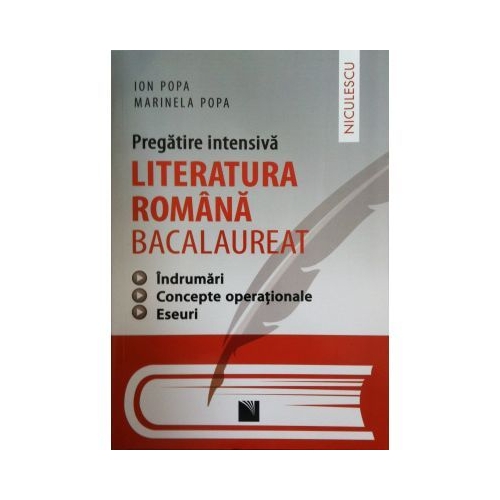 Pregatire intensiva Literatura Romana Bacalaureat. Indrumari. Concepte operationale. Eseuri - Ion Popa, Marinela Popa