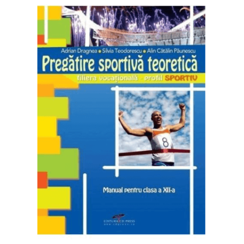 Manual. Pregatire sportiva teoretica, clasa XII-a - Adrian Dragnea, editura CD Press