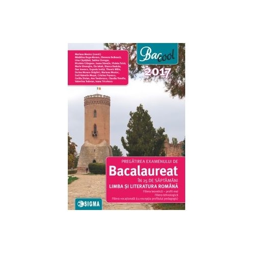 Pregatirea examenului de bacalaureat in 25 de saptamani pentru Limba si literatura romana (profil real 2017) - Mariana Mostoc, Ed. Sigma, Auxiliare Bacalaureat Clasa 12, Limba romana Clasa 12