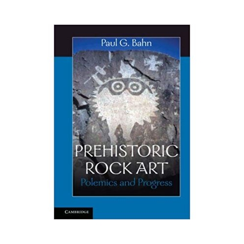 Prehistoric Rock Art: Polemics and Progress - Paul G. Bahn