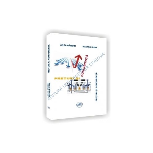 Preturi si concurenta. Curs - Anca Bandoi, Roxana Ispas