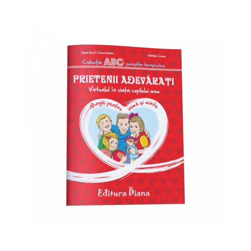 Prietenii adevarati. Virtualul in viata copilului meu. Colectia ABC-ul povestilor terapeutice - Ioana Omut Cherechianu