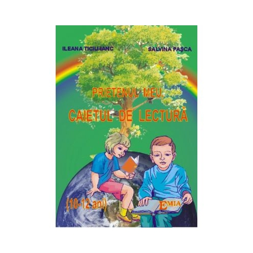 Prietenul meu, caietul de lectura - Ileana Ticiu Ianc, Ed. Emia, Auxiliare Limba romana Clasele 1-4