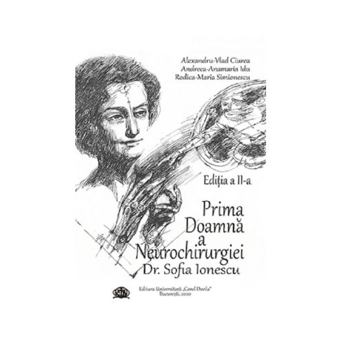 Prima Doamna a Neurochirurgiei Doctor Sofia Ionescu. Editia a 2-a - Alexandru Vlad Ciurea