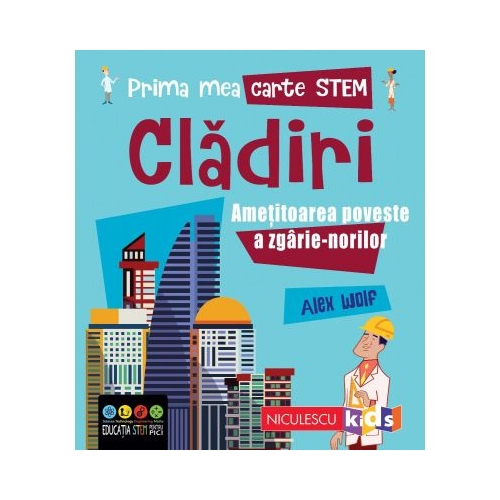 Prima mea carte STEM. CLADIRI. Ametitoarea poveste a zgarie-norilor - Alex Woolf
