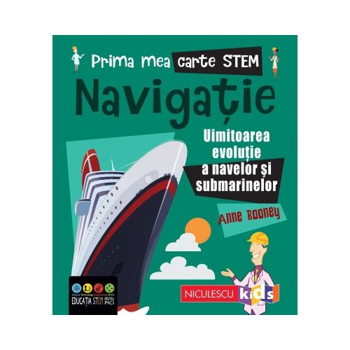 Prima mea carte STEM. NAVIGATIE. Uluitoarea evolutie a navelor si submarinelor - Anne Rooney