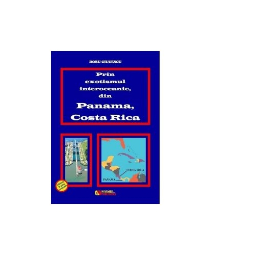Prin exotismul interoceanic, din Panama, Costa Rica - Doru Ciucescu