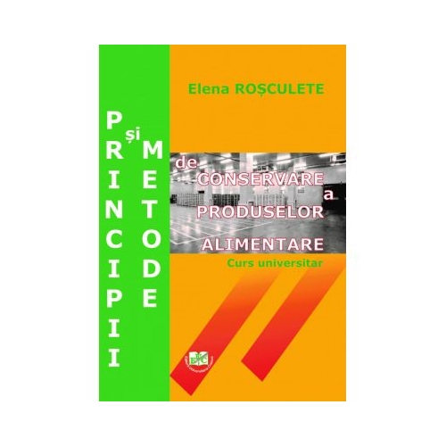 Principii si metode de conservare a produselor alimentare - Elena Rosculete