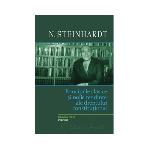 Principiile clasice si noile tendinte ale dreptului constitutional. Critica operei lui Leon Duguit - N. Steinhardt