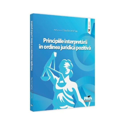 Principiile interpretarii in ordinea juridica pozitiva - Claudia Livia Pau