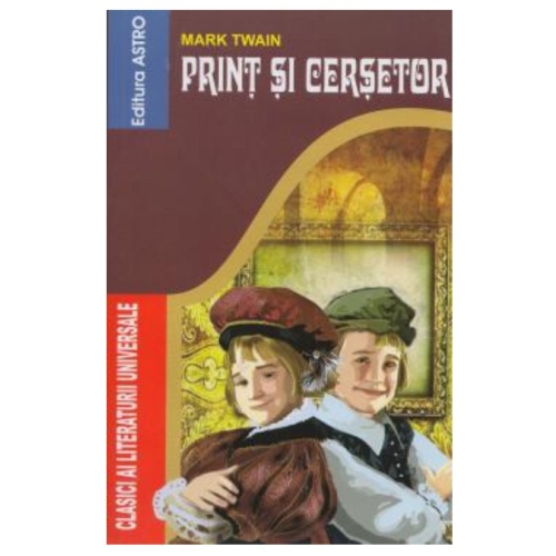 Print si cersetor - Mark Twain. Volum publicat de editura Astro