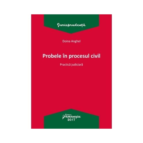 Probele in procesul civil. Practica judiciara (Doina Anghel)