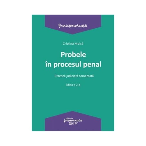 Probele in procesul penal. Editia a 2-a. Practica judiciara comentata - Cristina Moisa