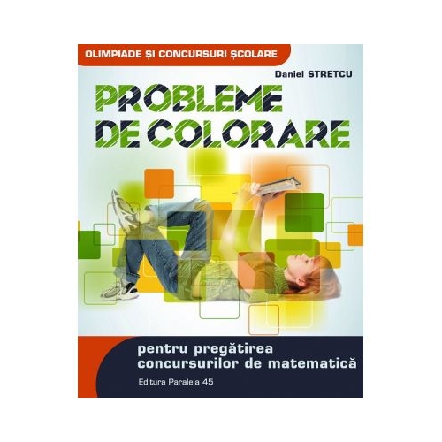 Probleme de colorare pentru pregatirea concursurilor de matematica - Daniel Stretcu