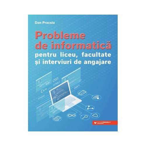 Probleme de informatica pentru liceu, facultate si interviuri de angajare - Dan Pracsiu