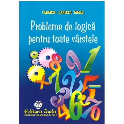 Probleme de logica pentru orice varsta - Carmen Daniela Tamas Altele Taida