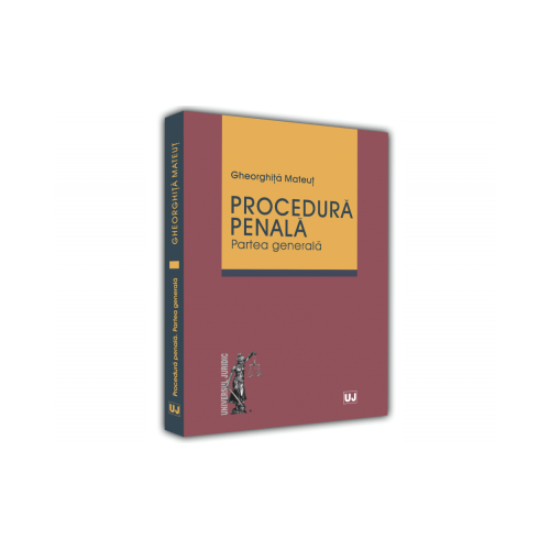 Procedura Penala. Partea Generala - Gheorghita Mateut