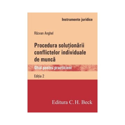 Procedura solutionarii conflictelor individuale de munca. Ghid pentru practicieni (Razvan Anghel)