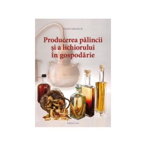 Producerea Palincii Si A Lichiorului In Gospodarie - Panyik Gaborne