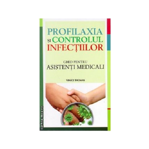 PROFILAXIA SI CONTROLUL INFECTIILOR GHID PENTRU ASISTENTI MEDICALI - Vince Thomas