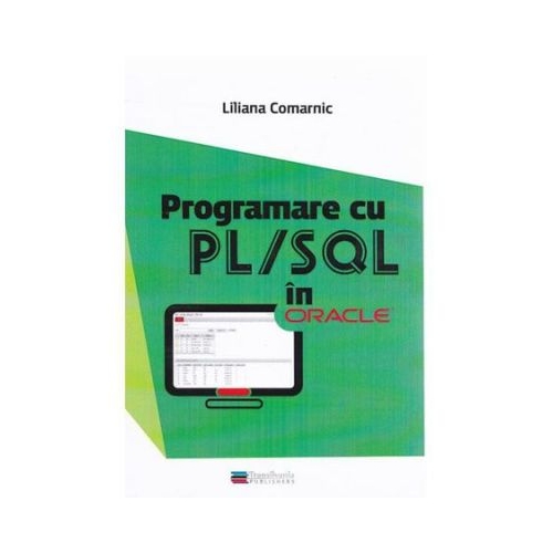 Programare cu PL/SQL in Oracle - Liliana Comarnic