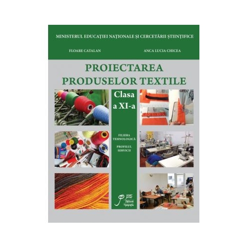 Proiectarea Produselor Textile clasa a XI-a. Filiera tehnologica. Profilul servicii - Floarea Catalan, Anca Lucia Dragan