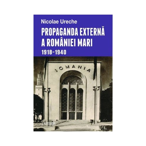 Propaganda externa a Romaniei Mari - Nicolae Ureche
