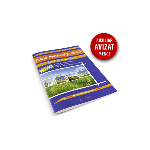 Protectia consumatorului si a mediului. Caiet de lucru pentru clasa a X-a - Tantica Petre