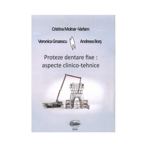 Proteze dentare fixe. Aspecte clinico-tehnice - Cristina Molnar-Varlam