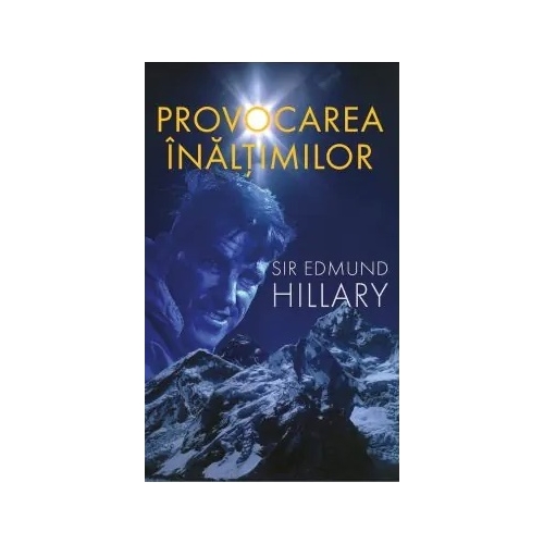 Provocarea inaltimilor - Sir Edmund Hillary