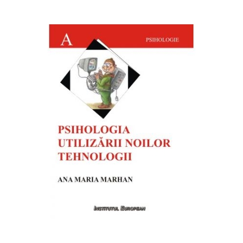 Psihologia utilizarii noilor tehnologii - Ana-Maria Marhan