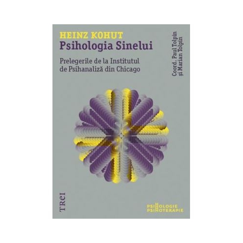 Psihologia Sinelui. Prelegerile de la Institutul de Psihanaliza din Chicago - Heinz Kohut