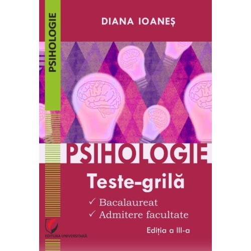 Psihologie. Teste-grila. Bacalaureat, admitere facultate, ed a III-a - Diana Ioanes Diverse Universitara grupdzc
