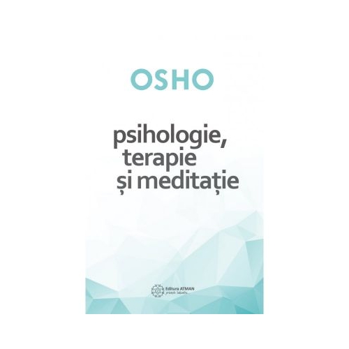 Psihologie, terapie si meditatie - Osho
