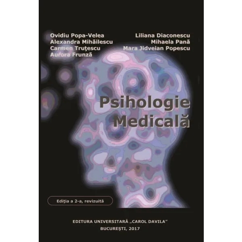 Psihologie medicala, editia a doua, revizuita - Ovidiu Popa Velea, Liliana Diaconescu, Alexandra Mihailescu, Mihaela Pana, Carmen Trutescu, Mara Jidveian Popescu, Aurora Frunza