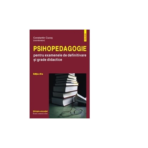 Psihopedagogie pentru examenele de definitivare si grade didactice - Constantin Cucos