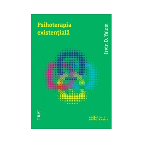 Psihoterapia existentiala - Irvin D. Yalom. Traducere de Bogdan Boghitoi