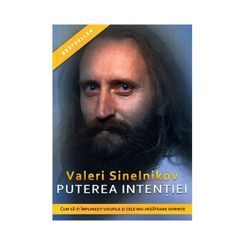 Puterea intentiei. Cum sa-ti implinesti visurile si cele mai arzatoare dorinte - Valeri Sinelnikov Spiritualitate Helen grupdzc