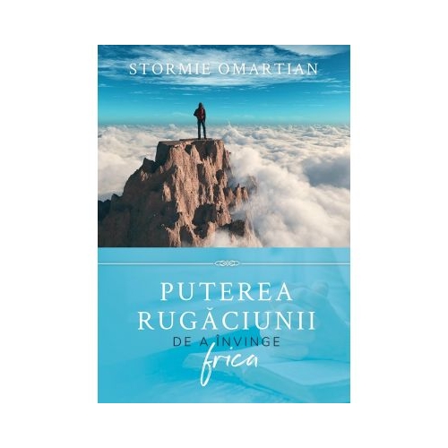 Puterea rugaciunii de a invinge frica - Stormie Omartian